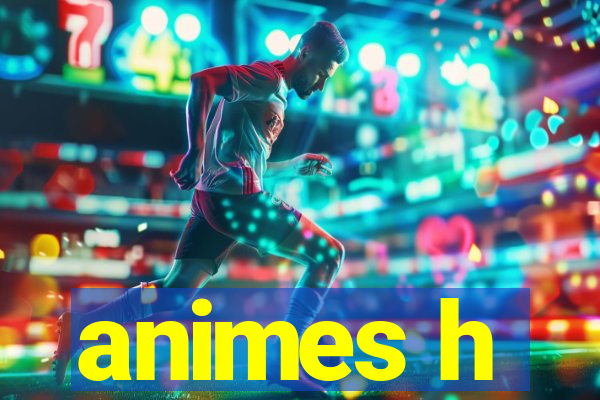 animes h